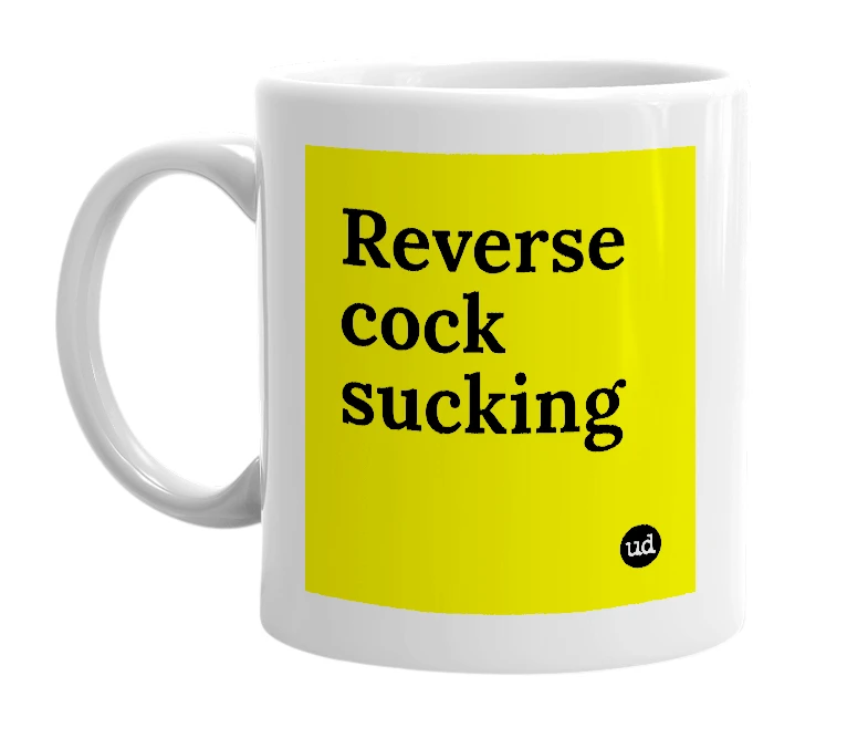 White mug with 'Reverse cock sucking' in bold black letters