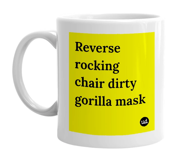 White mug with 'Reverse rocking chair dirty gorilla mask' in bold black letters
