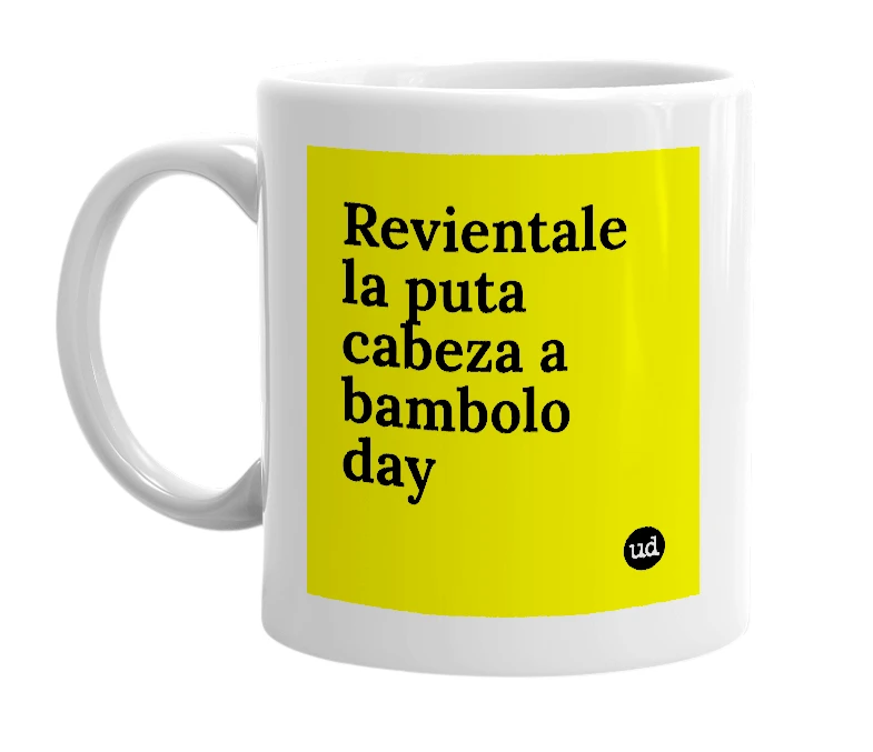 White mug with 'Revientale la puta cabeza a bambolo day' in bold black letters