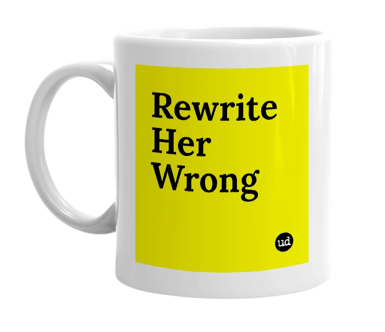 White mug with 'Rewrite Her Wrong' in bold black letters