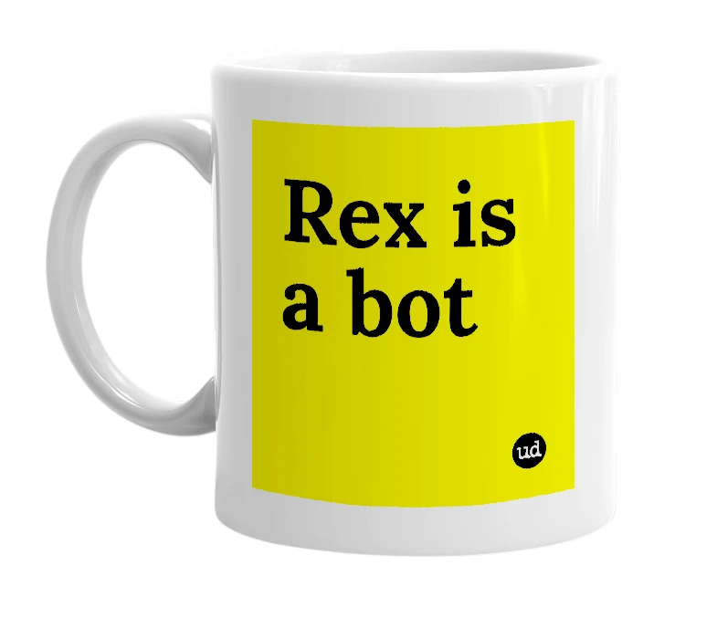 White mug with 'Rex is a bot' in bold black letters