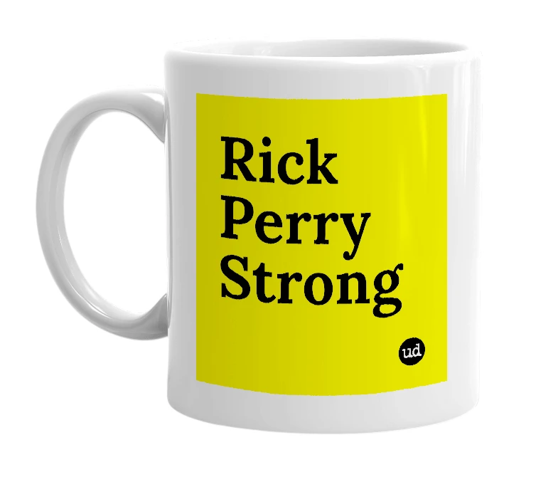 White mug with 'Rick Perry Strong' in bold black letters