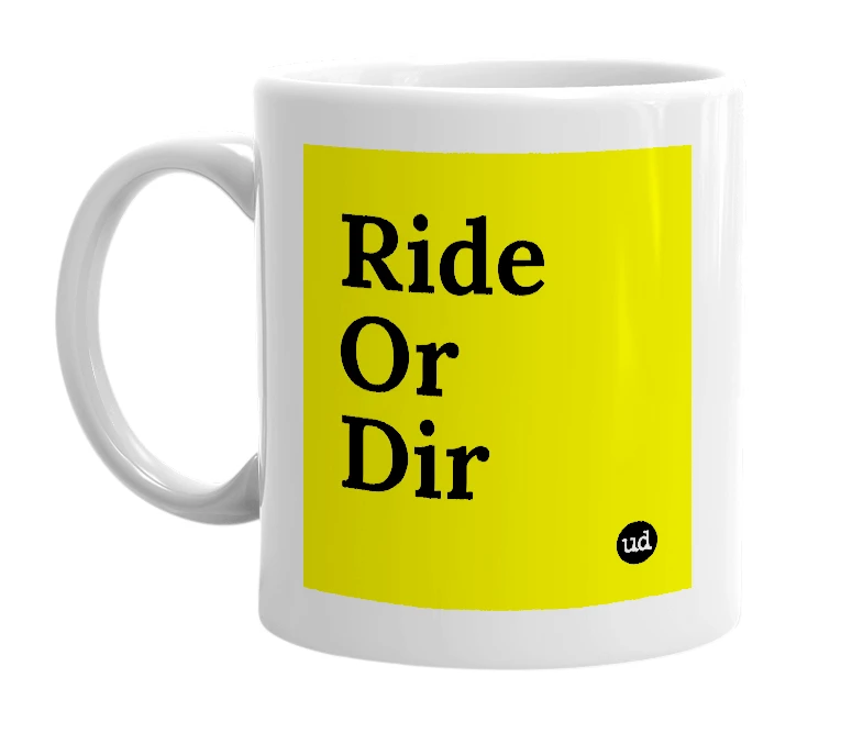 White mug with 'Ride Or Dir' in bold black letters