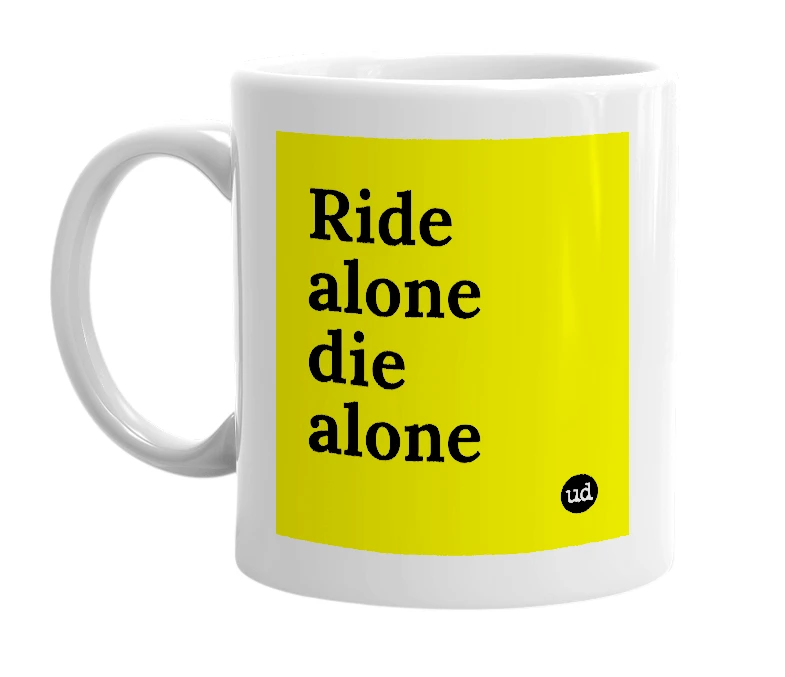White mug with 'Ride alone die alone' in bold black letters