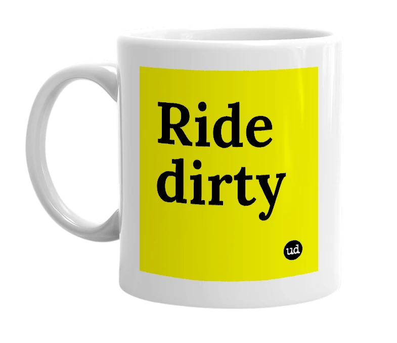 White mug with 'Ride dirty' in bold black letters