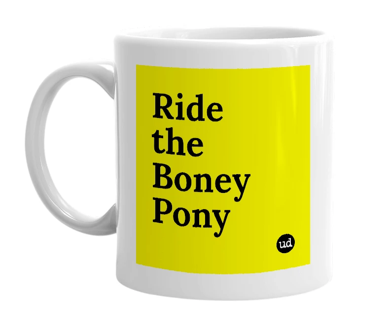 White mug with 'Ride the Boney Pony' in bold black letters