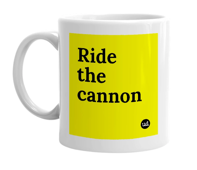 White mug with 'Ride the cannon' in bold black letters