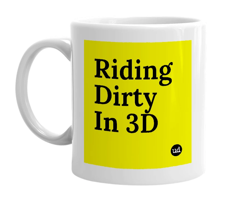 White mug with 'Riding Dirty In 3D' in bold black letters