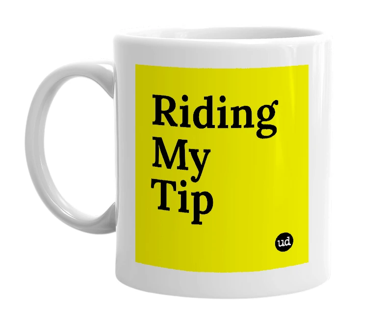 White mug with 'Riding My Tip' in bold black letters