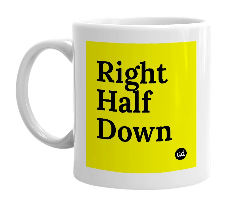 White mug with 'Right Half Down' in bold black letters