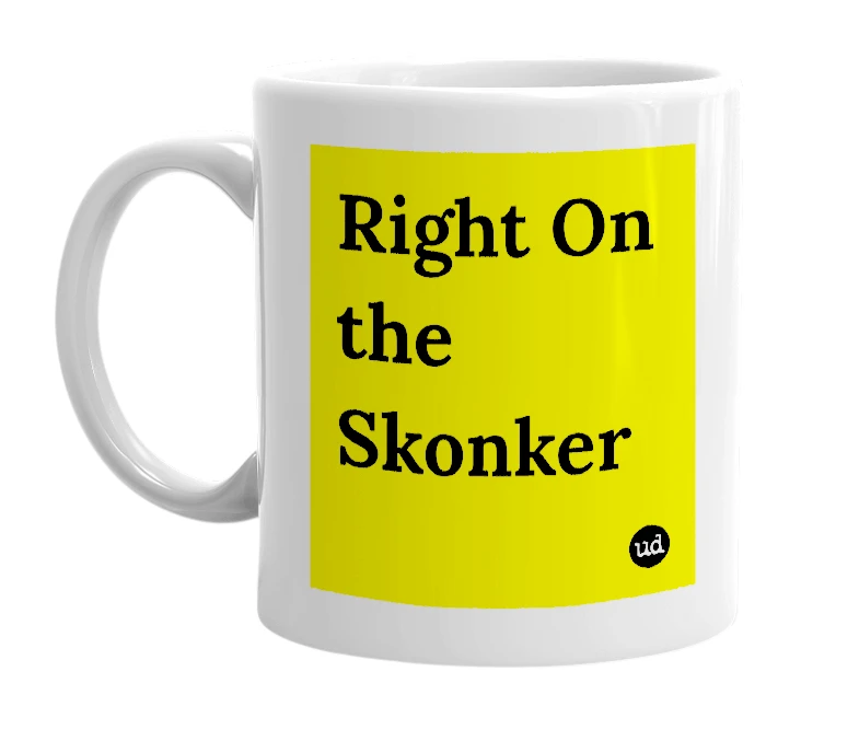 White mug with 'Right On the Skonker' in bold black letters
