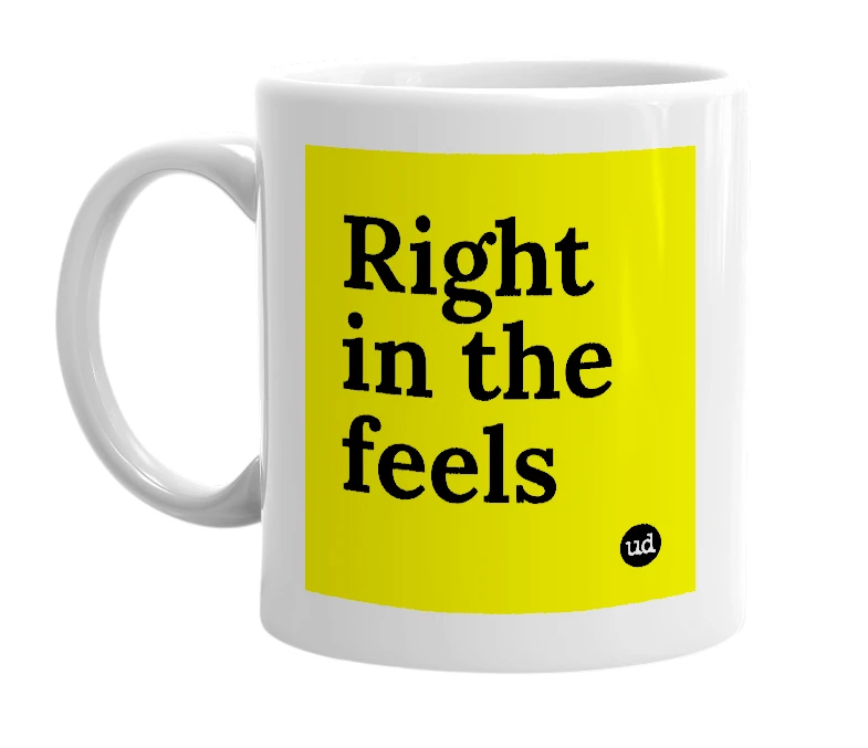 White mug with 'Right in the feels' in bold black letters