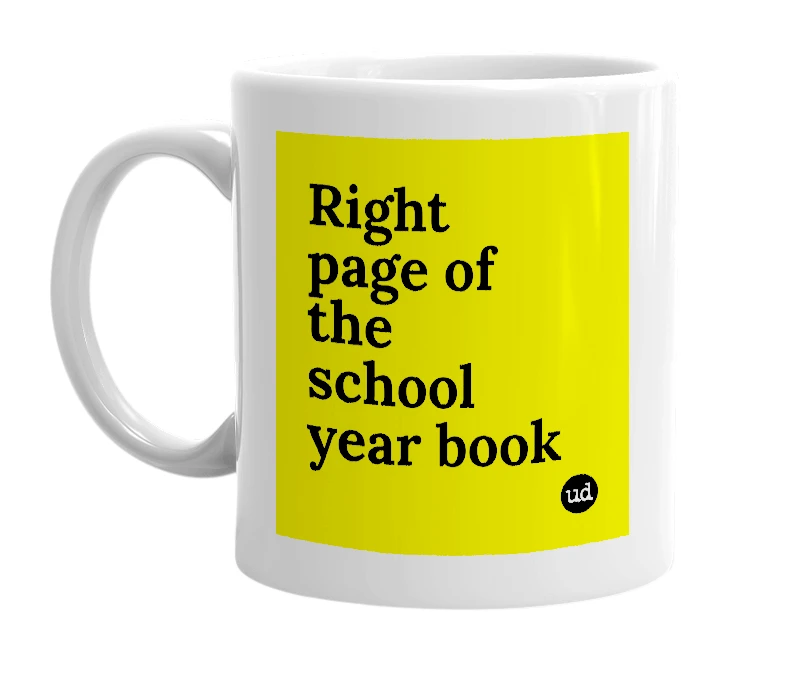 White mug with 'Right page of the school year book' in bold black letters