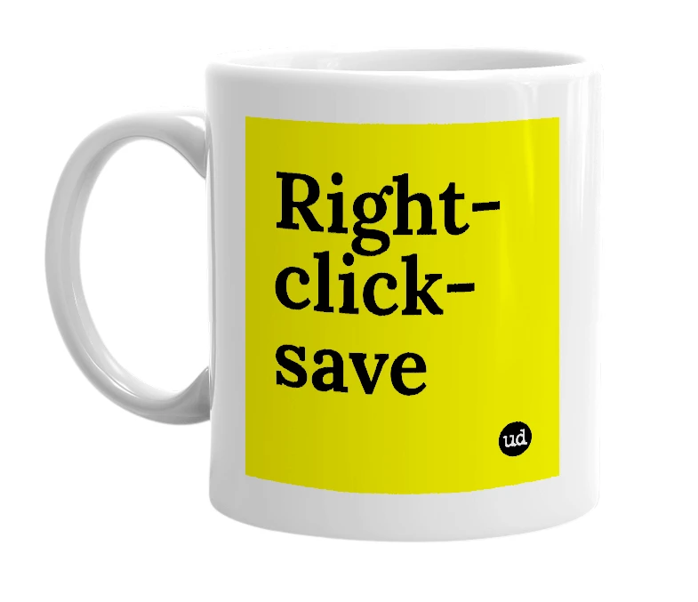 White mug with 'Right-click-save' in bold black letters