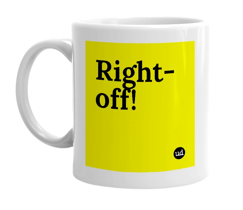 White mug with 'Right-off!' in bold black letters