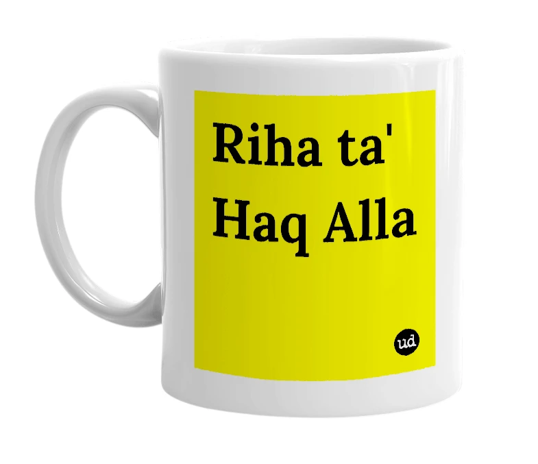White mug with 'Riha ta' Haq Alla' in bold black letters