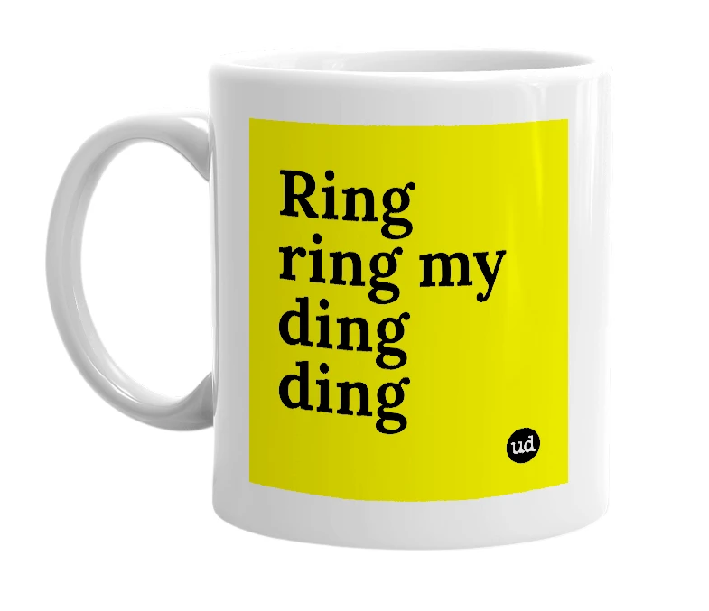 White mug with 'Ring ring my ding ding' in bold black letters