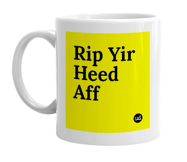 White mug with 'Rip Yir Heed Aff' in bold black letters