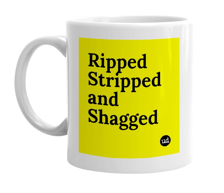 White mug with 'Ripped Stripped and Shagged' in bold black letters