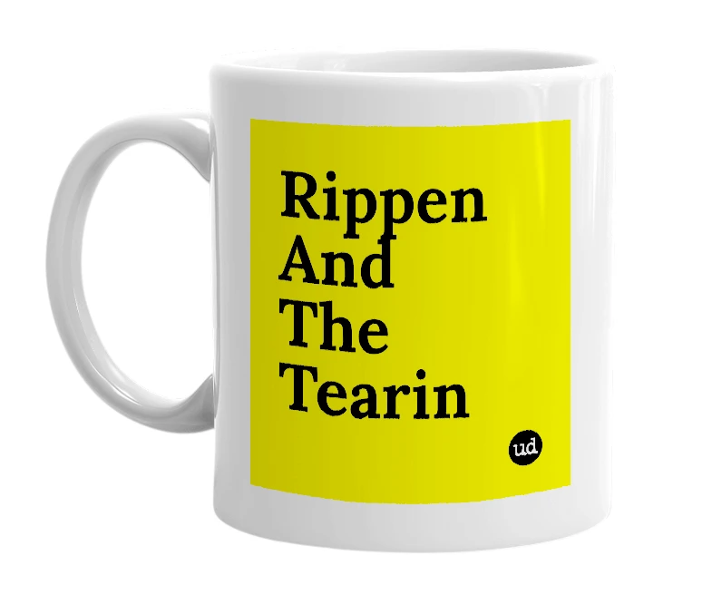 White mug with 'Rippen And The Tearin' in bold black letters