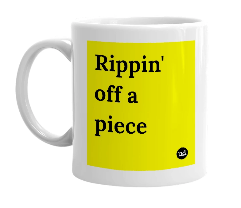 White mug with 'Rippin' off a piece' in bold black letters