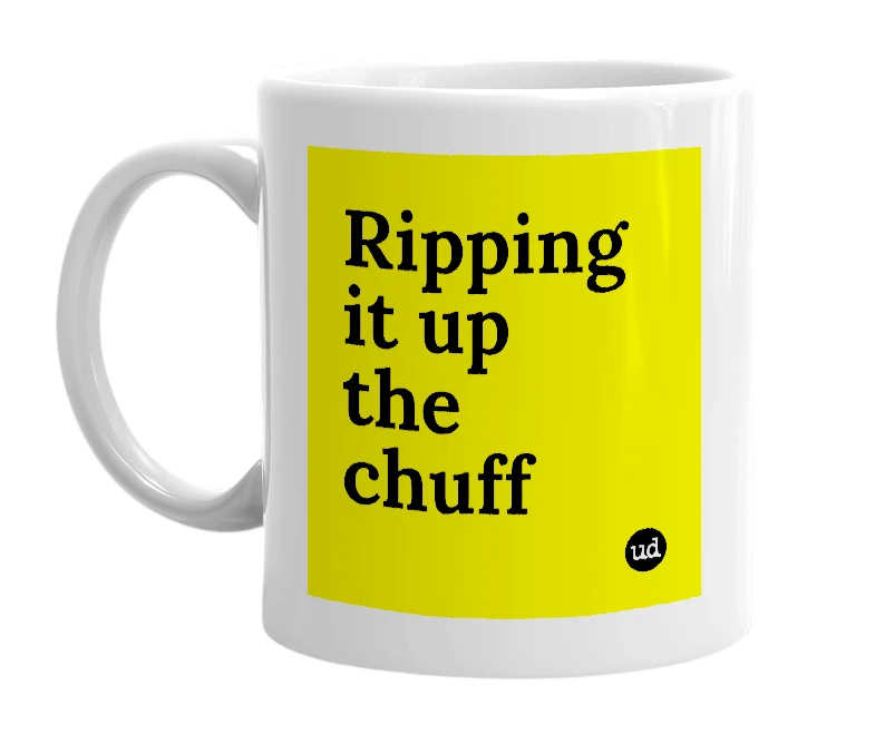 White mug with 'Ripping it up the chuff' in bold black letters