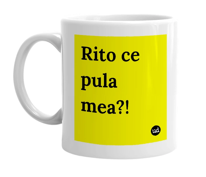 White mug with 'Rito ce pula mea?!' in bold black letters