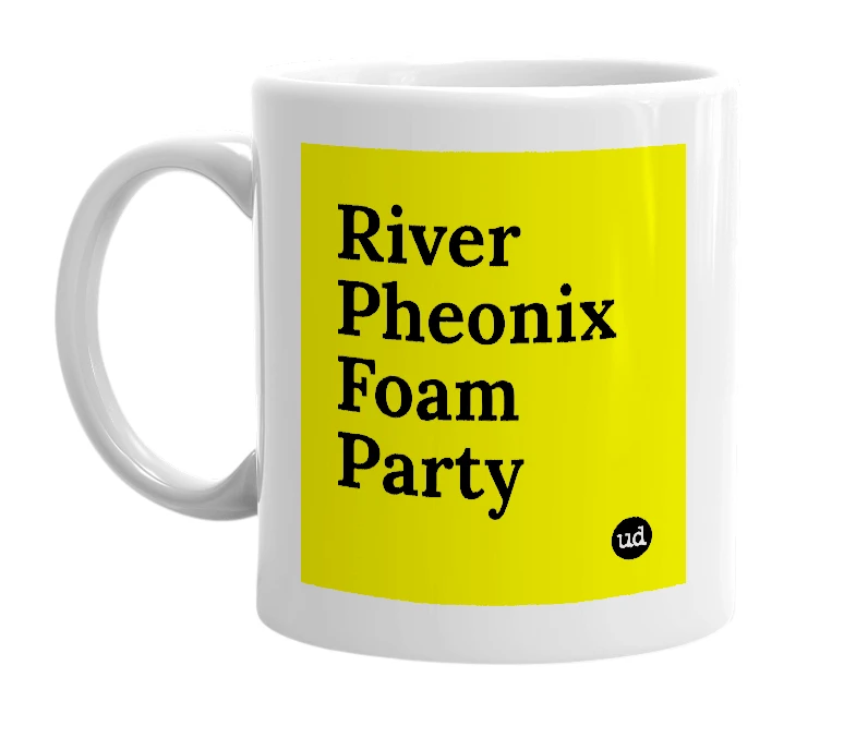 White mug with 'River Pheonix Foam Party' in bold black letters