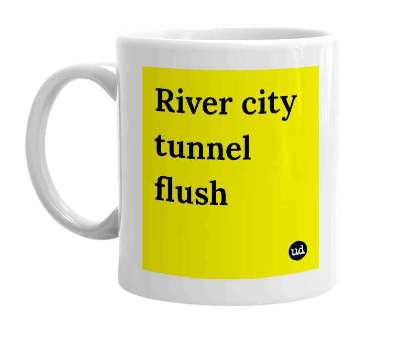 White mug with 'River city tunnel flush' in bold black letters