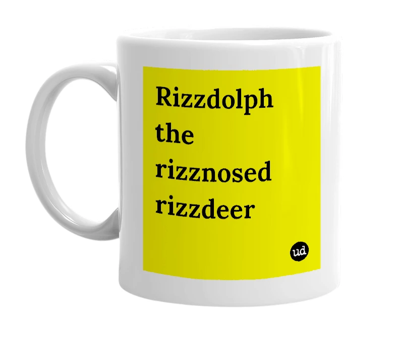 White mug with 'Rizzdolph the rizznosed rizzdeer' in bold black letters
