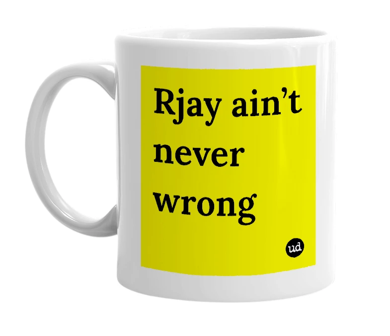 White mug with 'Rjay ain’t never wrong' in bold black letters