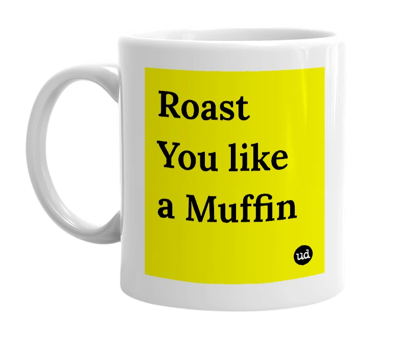 White mug with 'Roast You like a Muffin' in bold black letters