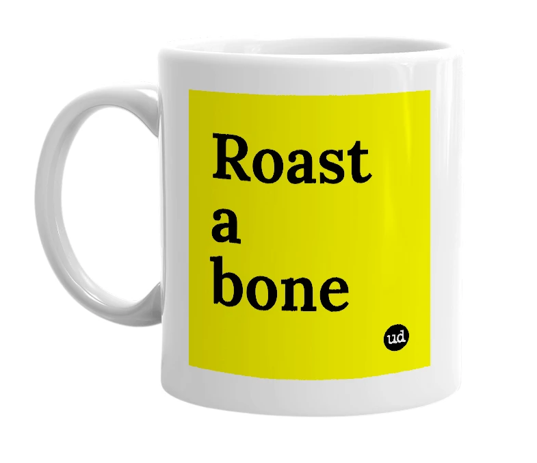 White mug with 'Roast a bone' in bold black letters