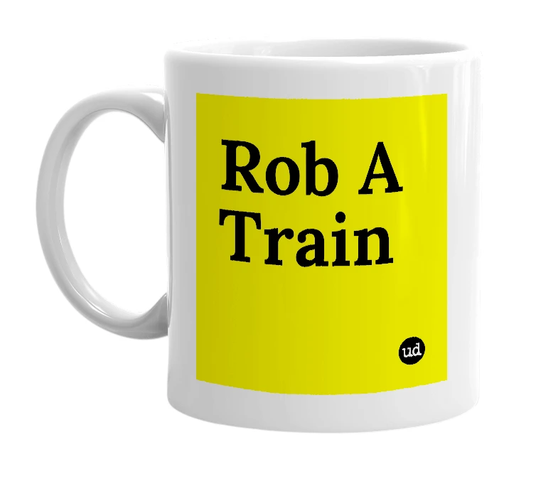 White mug with 'Rob A Train' in bold black letters