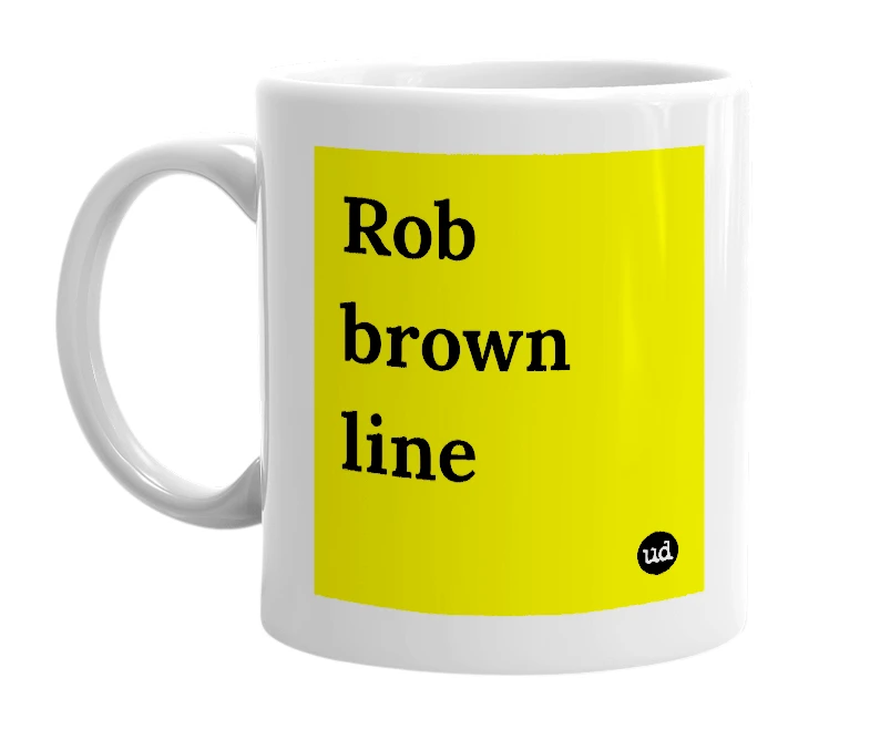 White mug with 'Rob brown line' in bold black letters
