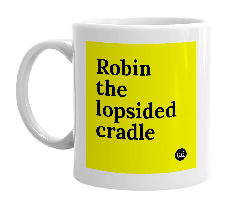 White mug with 'Robin the lopsided cradle' in bold black letters
