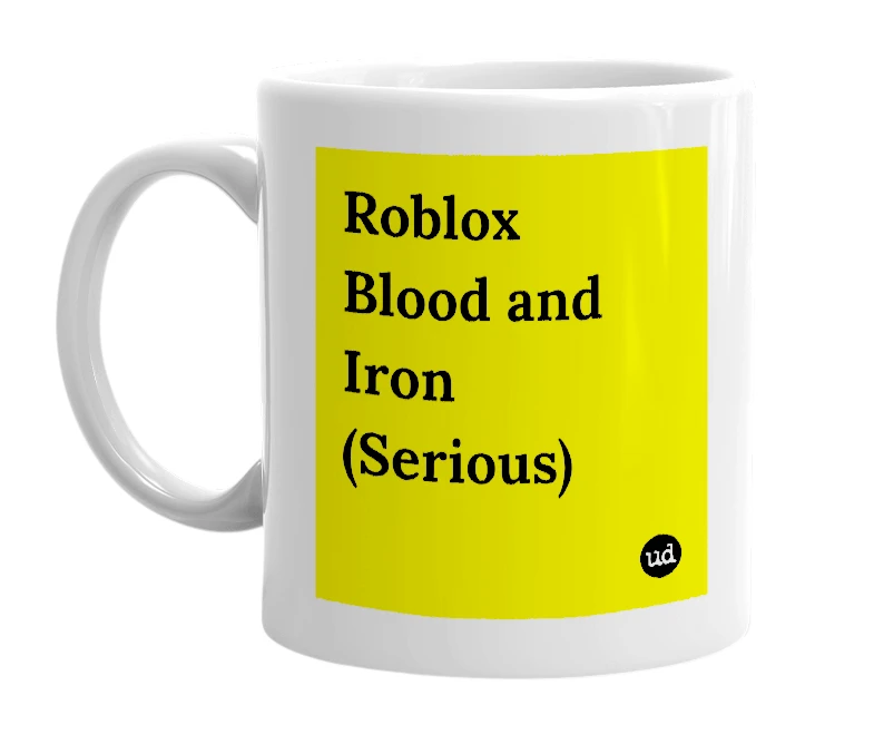 White mug with 'Roblox Blood and Iron (Serious)' in bold black letters