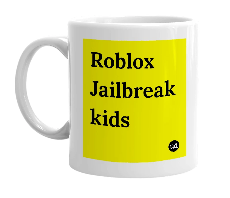 White mug with 'Roblox Jailbreak kids' in bold black letters