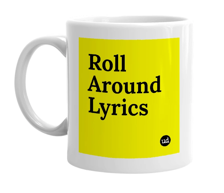 White mug with 'Roll Around Lyrics' in bold black letters