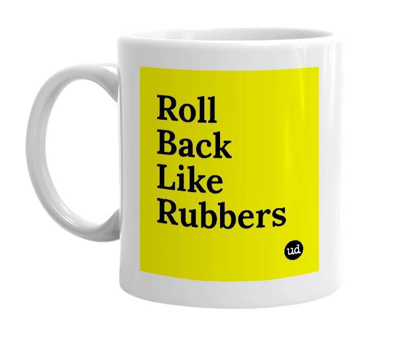 White mug with 'Roll Back Like Rubbers' in bold black letters