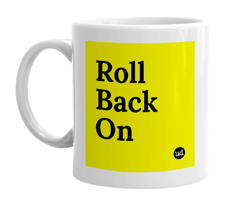White mug with 'Roll Back On' in bold black letters