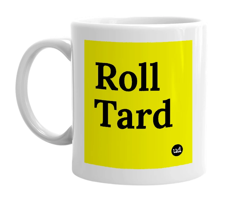 White mug with 'Roll Tard' in bold black letters