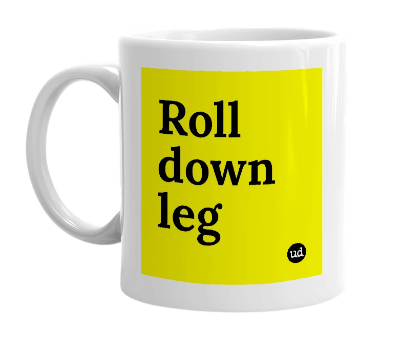 White mug with 'Roll down leg' in bold black letters