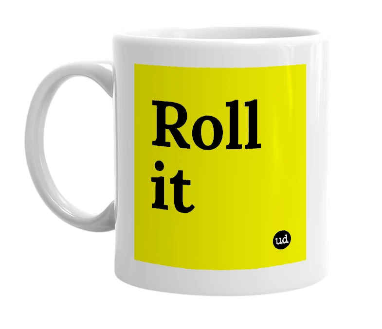 White mug with 'Roll it' in bold black letters