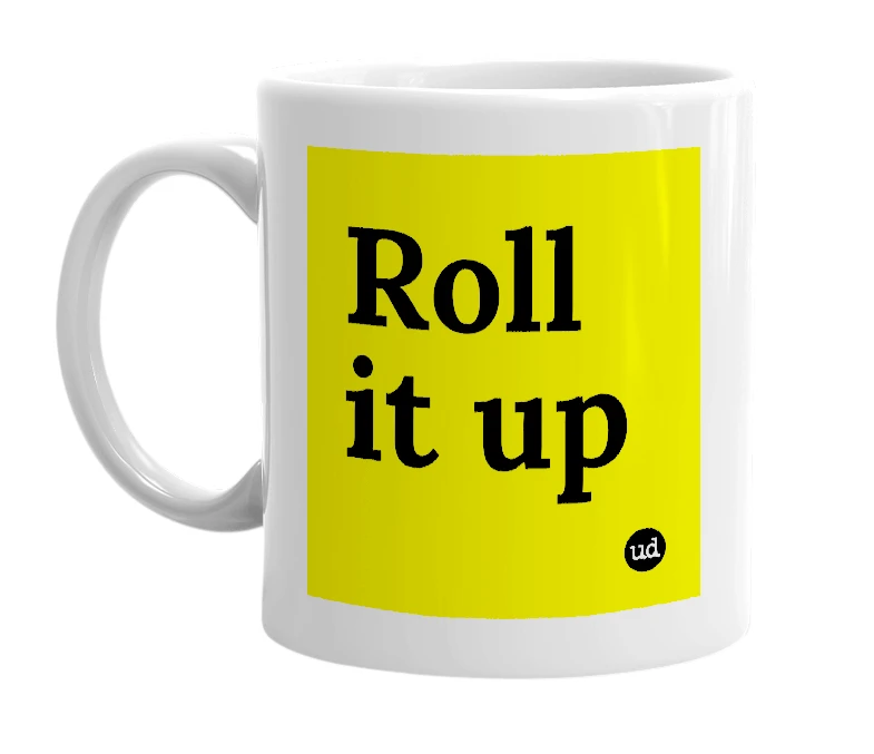 White mug with 'Roll it up' in bold black letters