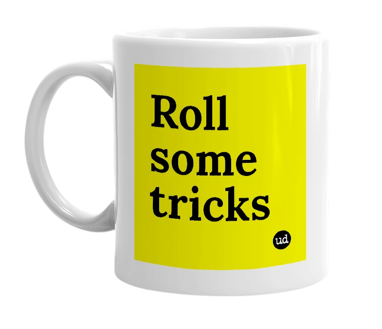 White mug with 'Roll some tricks' in bold black letters