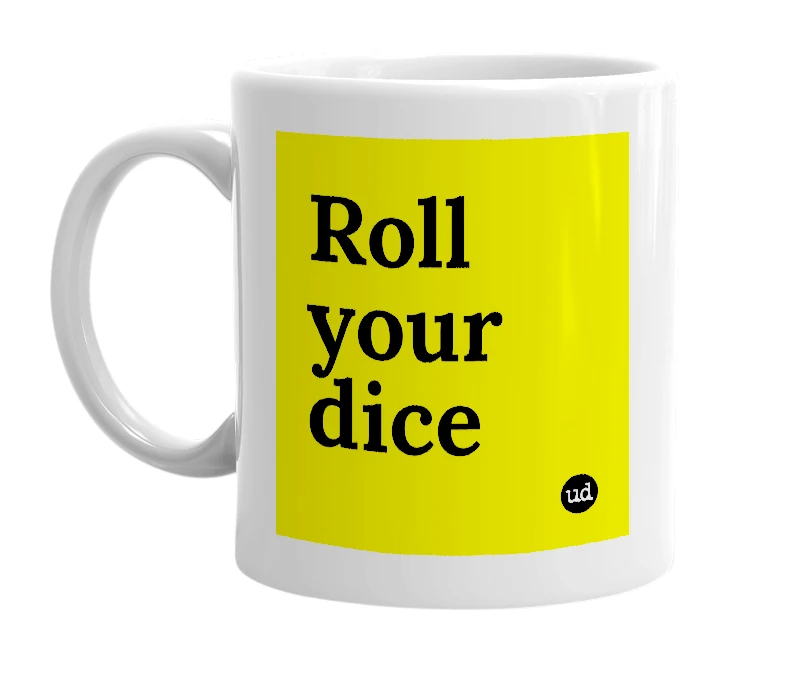 White mug with 'Roll your dice' in bold black letters