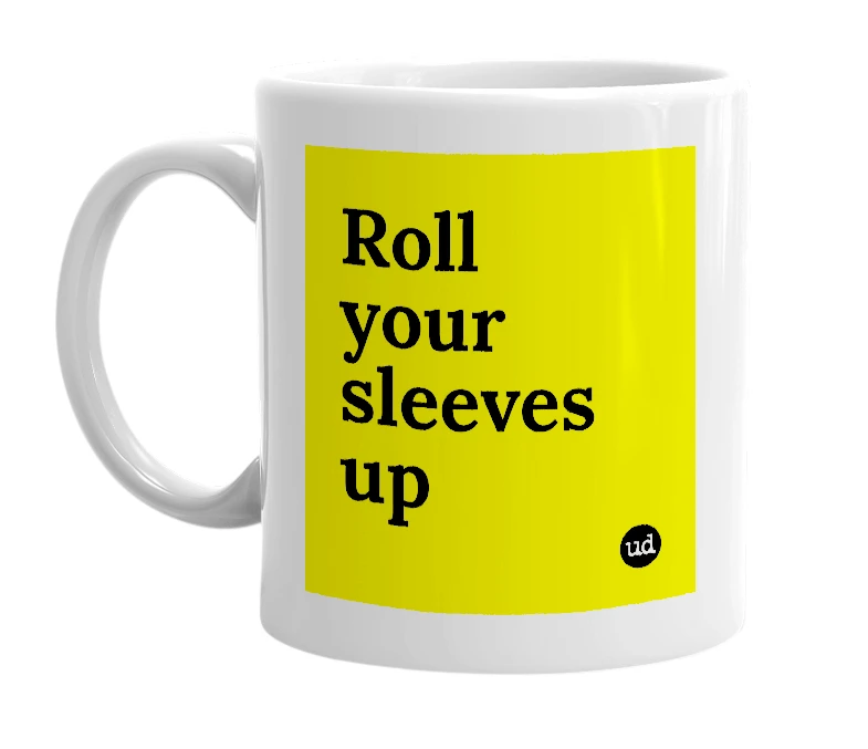 White mug with 'Roll your sleeves up' in bold black letters