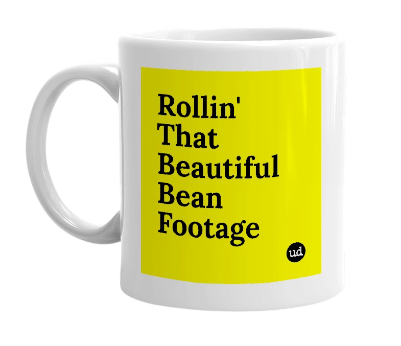 White mug with 'Rollin' That Beautiful Bean Footage' in bold black letters