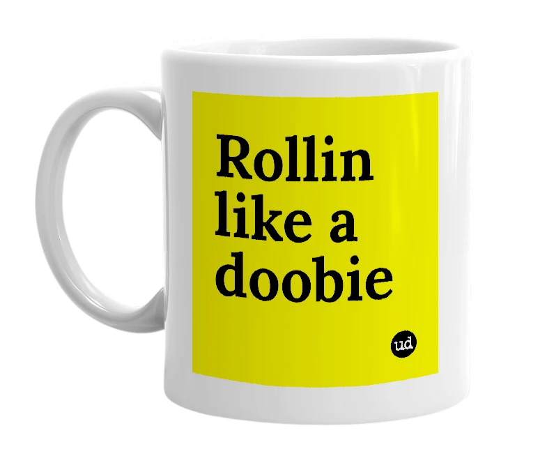 White mug with 'Rollin like a doobie' in bold black letters